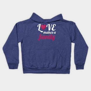 Love Makes A Family1 Kids Hoodie